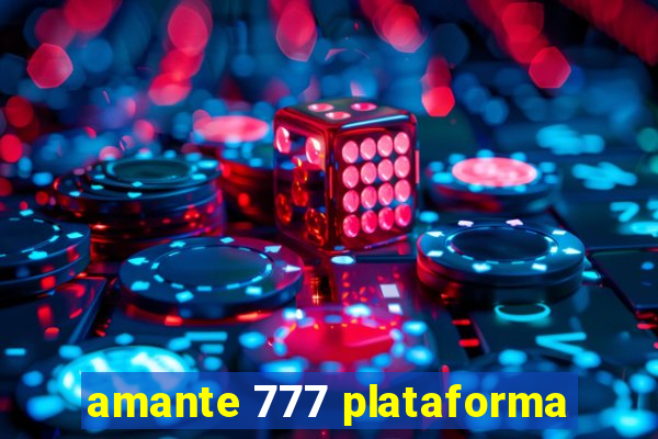 amante 777 plataforma